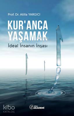 Kur'anca Yaşamak; İdeal İnsanın İnşası - Kitapiks.com