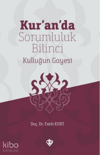 Kur'an'da Sorumluluk Bilinci Kulluğun Gayesi