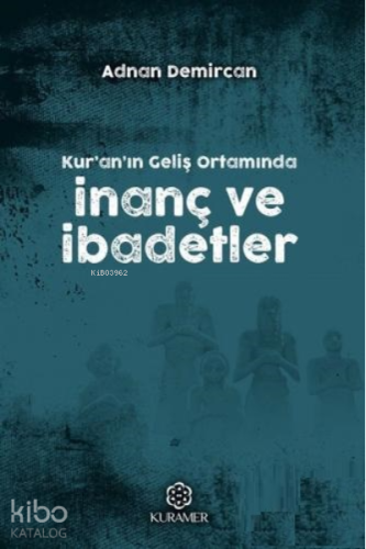 Kur'an'ın Geliş Ortamında İnanç ve İbadetler - Kitapiks.com