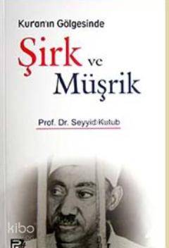 Kur'an'ın Gölgesinde Şirk ve Müşrik - Kitapiks.com