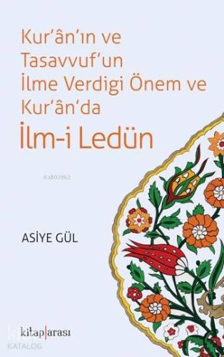 Kur'ân'ın ve Tasavvuf'un İlme Verdiği Önem ve Kur'ân'da İlm-i Ledün