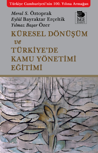 Küresel Dönüşüm ve Türkiye'de Kamu Yönetimi Eğitimi - Kitapiks.com
