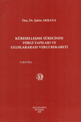 Küreselleşme Sürecinde Vergi Yapıları ve Uluslararası Vergi Rekabeti