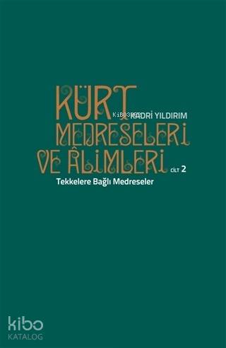 Kürt Medreseleri ve Alimleri 2. Cilt - Tekkelere Bağlı Medreseler