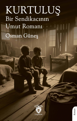 Kurtuluş Bir Sendikacının Umut Romanı - Kitapiks.com
