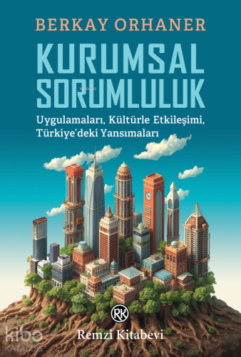 Kurumsal Sorumluluk;Uygulamaları, Kültürle Etkileşimi, Türkiye'deki Yansımaları