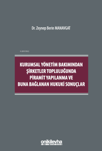Kurumsal Yönetim Bakımından Şirketler Topluluğunda Piramit Yapılanma ve Buna Bağlanan Hukuki Sonuçlar