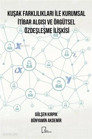 Kuşak Farklılıkları ile Kurumsal İtibar Algısı ve Örgütsel Özdeşleşme İlişkisi