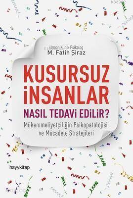 Kusursuz İnsanlar Nasıl Tedavi Edilir?; Mükemmeliyetçiliğin Psikopatolojisi ve Mücadele Stratejileri