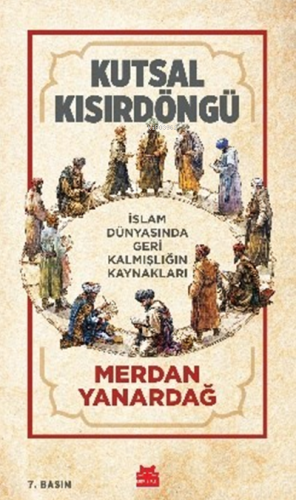 Kutsal Kısır Döngü;İslam Dünyasında Geri Kalmışlığın Kaynakları