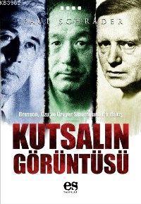 Kutsalın Görüntüsü; Bresson, Ozu ve Dreyer Sinemasına Bir Bakış - Kita