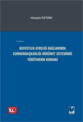 Kuvvetler Ayrılığı Bağlamında Cumhurbaşkanlığı Hükümet Sisteminde Yürütmenin Konumu