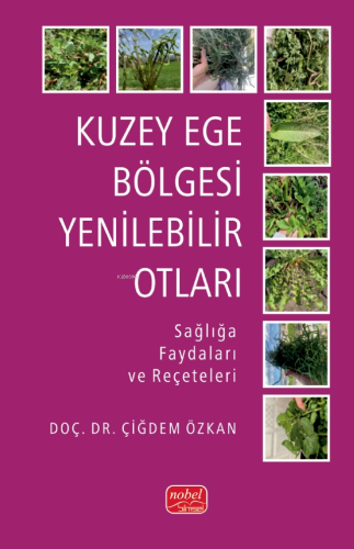 Kuzey Ege Bölgesi Yenilebilir Otları;Sağlığa Faydaları ve Reçeteleri -
