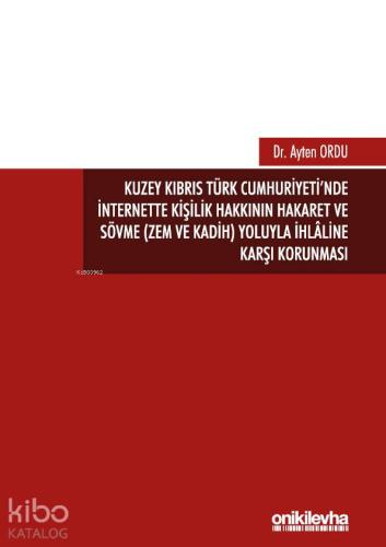 Kuzey Kıbrıs Türk Cumhuriyeti'nde İnternette Kişilik Hakkının Hakaret ve Sövme (Zem ve Kadih); Yoluyla İhlaline Karşı Korunması