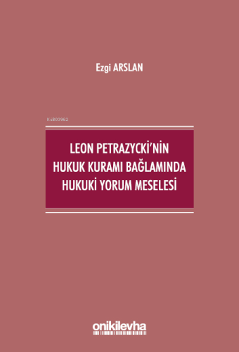 Leon Petrazycki'nin Hukuk Kuramı Bağlamında Hukuki Yorum Meselesi