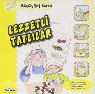 Lezzetli Tatlılar - Küçük Şef Serisi - Kitapiks.com