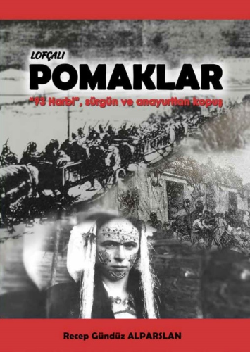 Lofçalı Pomaklar ;"93 Harbi", Sürgün ve Anayurttan Kopuş - Kitapiks.co