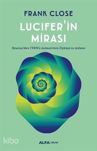 Lucifer'in Mirası; Newton'dan CERN'e Asimetrinin Öyküsü ve Anlamı