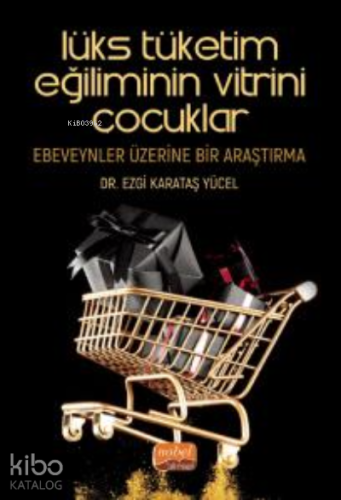 Lüks Tüketim Eğiliminin Vitrini Çocuklar ;Ebeveynler Üzerine Bir Araştırma