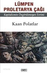 Lümpen Proleterya Çağı; Kapitalizmin Öngörülemeyen Evrimi - Kitapiks.c