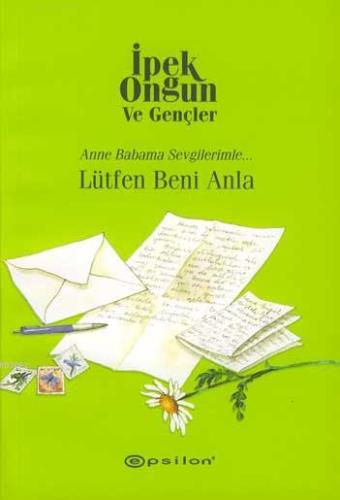 Lütfen Beni Anla; Anneme Babama Sevgilerimle...