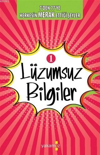 Lüzumsuz Bilgiler 1 7'den 77'ye Herkesin Merak Ettiği Şeyler