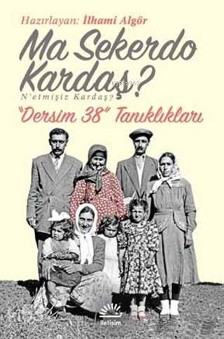 Ma Sekerdo Kardaş? N'etmişiz Kardaş?; Dersim 38 Tanıklıkları - Kitapik