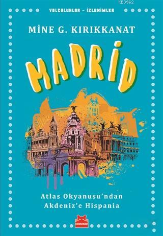 Madrid; Atlas Okyanusu'ndan Akdeniz'e Hispania - Kitapiks.com