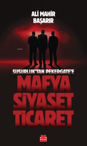 Mafya-Siyaset-Ticaret;Susurluk'tan Pekergate'e