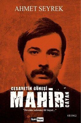 Mahir Çayan Cesaretin Güneşi - Kitapiks.com