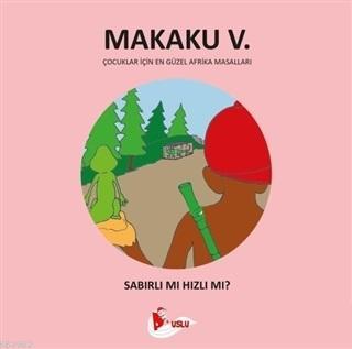 Makaku 5 - Sabırlı mı Hızlı Mı?; Çocuklar İçin En Güzel Afrika Masalları