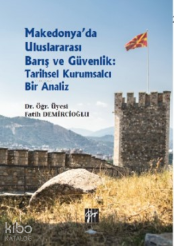 Makedonya'da Uluslararası Barış ve Güvenlik: Tarihsel Kurumsalcı Bir A