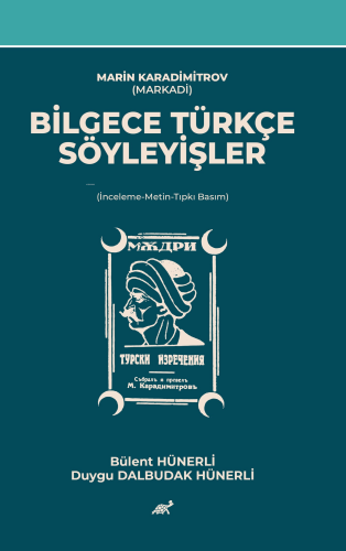 Marin Karadimitrov (Markadi) Bilgece Türkçe Söyleyişler ;(İnceleme-Metin-Tıpkı Basım)