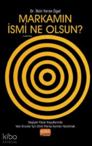 Markamın İsmi Ne Olsun?; Değişen Pazar Koşullarında Yeni Ürünler İçin Etkili Marka İsimleri Yaratmak