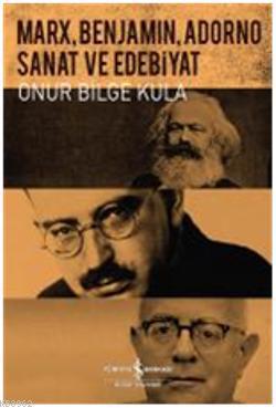Marx, Benjamin, Adorno; Sanat ve Edebiyat - Kitapiks.com
