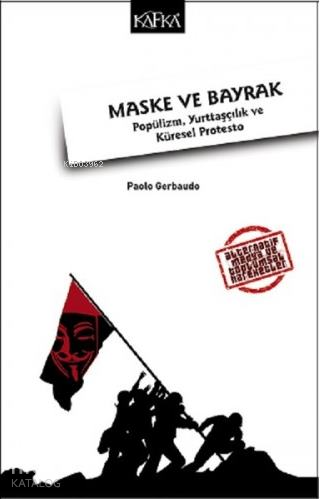Maske ve Bayrak; Popülizm, Yurttaşçılık ve Küresel Protesto - Kitapiks