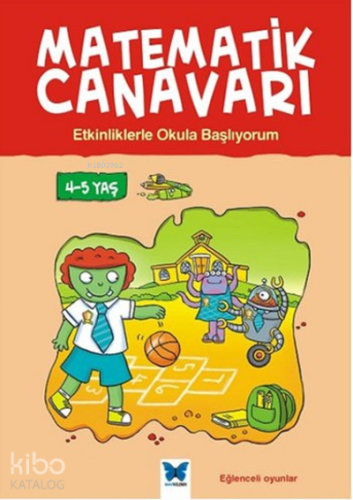 Matematik Canavarı - Etkinliklerle Okula Başlıyorum 4-5 Yaş - Kitapiks