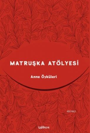 Matruşka Atölyesi; Anne Öyküleri - Kitapiks.com