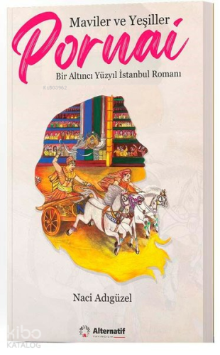 Maviler ve Yeşiller: Pornai;Bir Altıncı Yüzyıl İstanbul Romanı