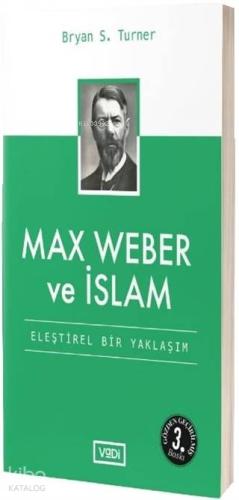 Max Weber ve İslam; Eleştirel Bir Yaklaşım - Kitapiks.com