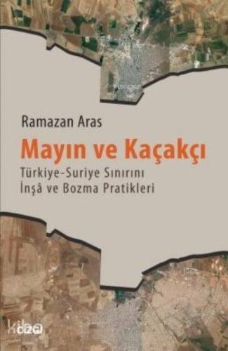 Mayın ve Kaçakçı; Türkiye - Suriye Sınırını Înşa ve Bozma Pratikleri