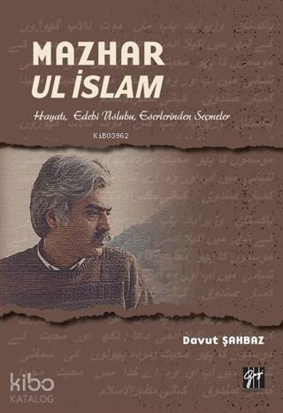 Mazhar Ul İslam; Hayatı, Edebi Üslubu, Eserlerinden Seçmeler - Kitapik