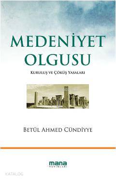Medeniyet Olgusu; Kuruluş ve Çöküş Yasaları - Kitapiks.com
