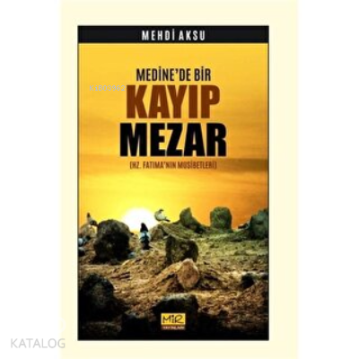 Medine'de Bir Kayıp Mezar (Hz. Fatıma’nın Musibetleri) - Kitapiks.com