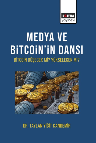 Medya Ve Bitcoin’in Dansı Bitcoin Düşecek mi Yükselecek mi? - Kitapiks
