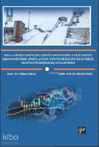Mega Spor Etkinliklerinin Ekonomik Etkilerinin Ekonometrik Simülasyon Yöntemi ile İncelenmesi;2011 Dünya Üniversiteler Kış Oyunları Örneği