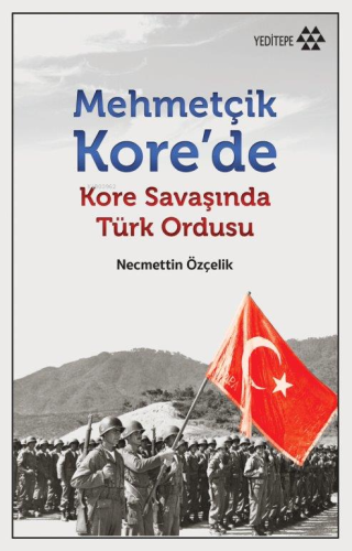 Mehmetçik Kore'de - Kore Savaşı'nda Türk Ordusu - Kitapiks.com