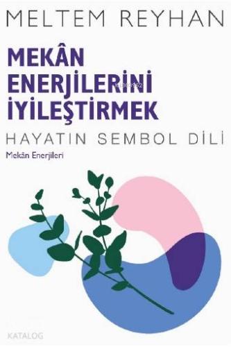 Mekân Enerjilerini İyileştirmek; Mekan Enerjileri - Kitapiks.com