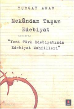 Mekândan Taşan Edebiyat; Yeni Türk Edebiyatında Edebiyat Mahfilleri