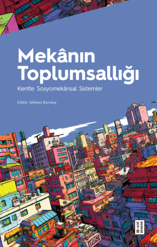Mekânın Toplumsallığı;Kentte Sosyomekânsal Sistemler
